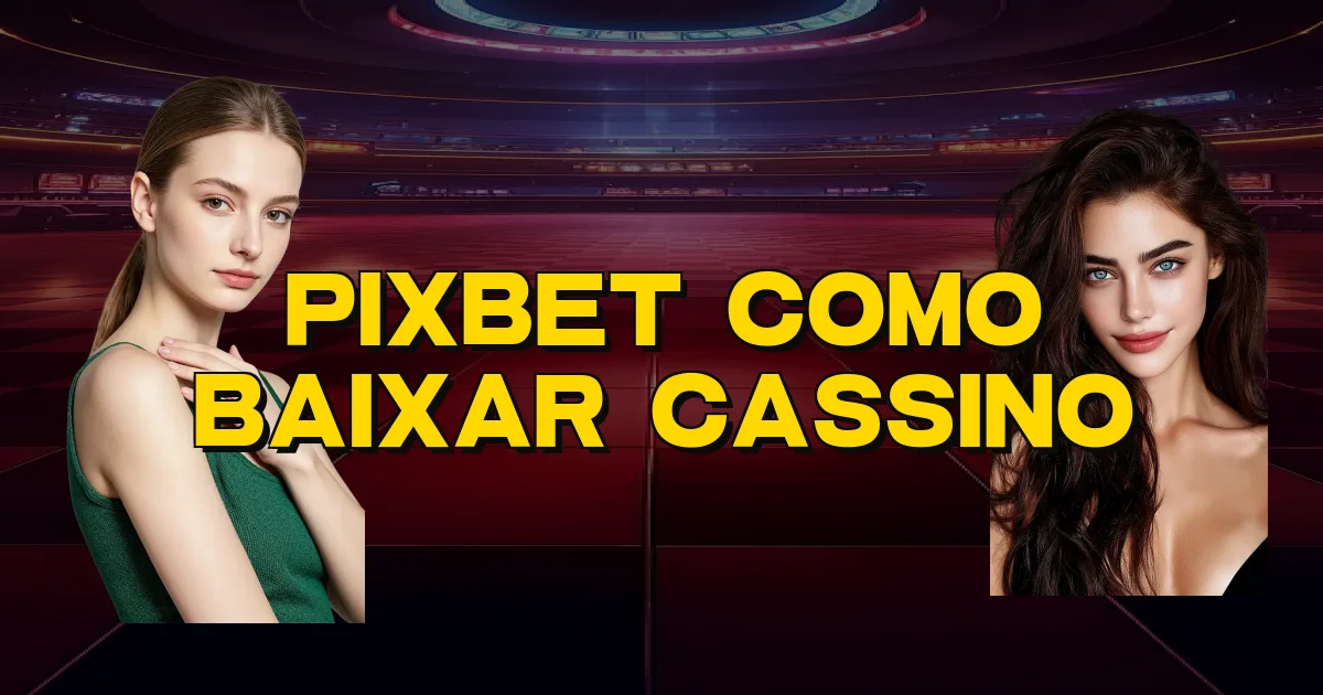 Pixbet Como Baixar Cassino Oficial