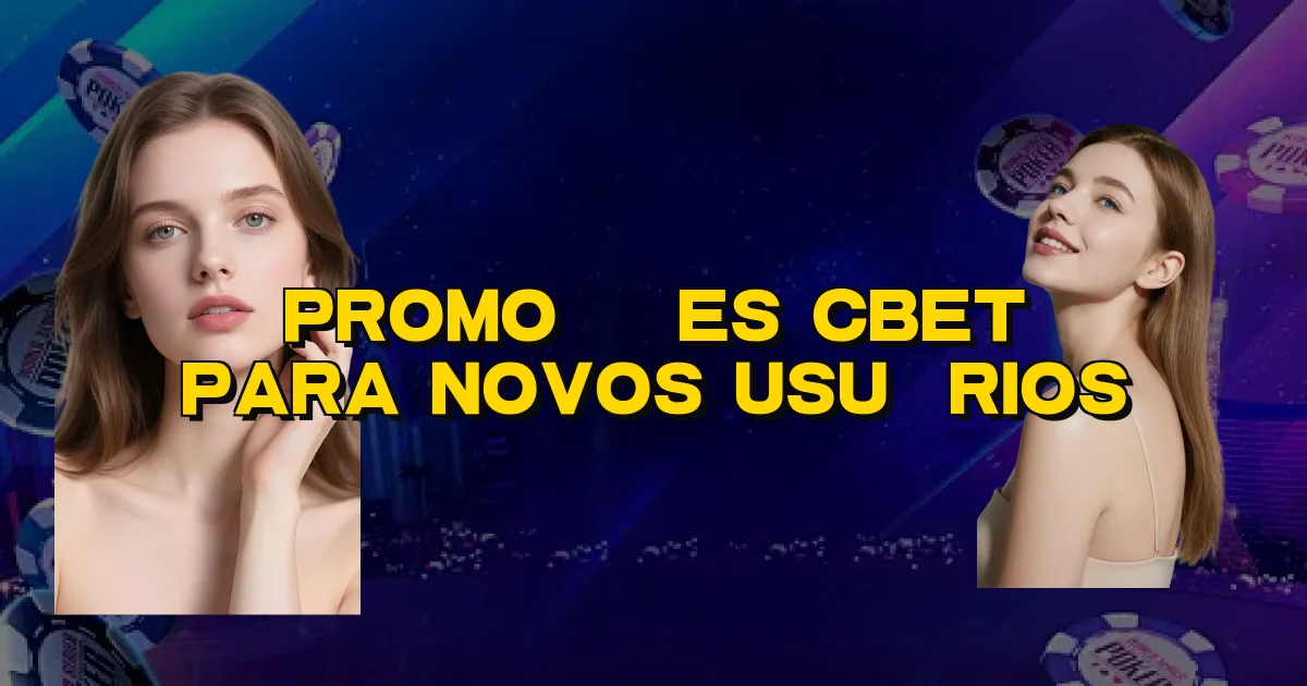 Promoções Cbet Para Novos Usuários Oficial