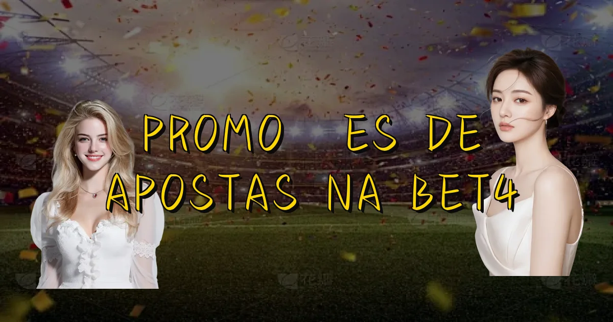 Promoções De Apostas Na Bet4 Oficial