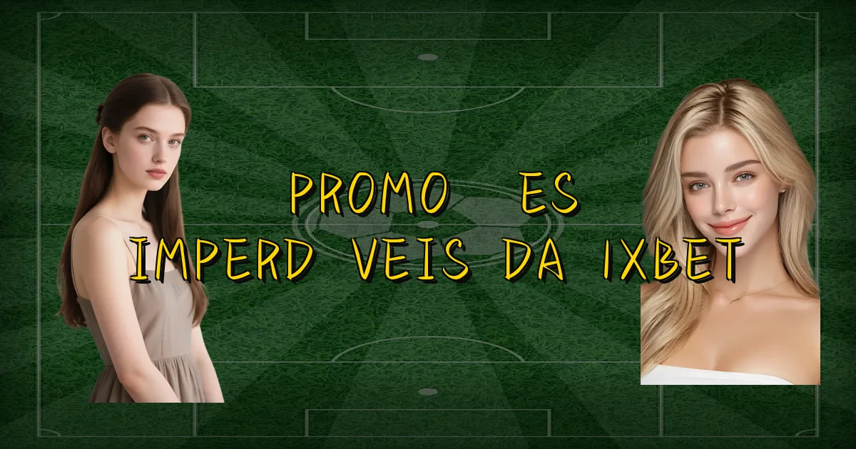 Promoções Imperdíveis Da 1Xbet Oficial