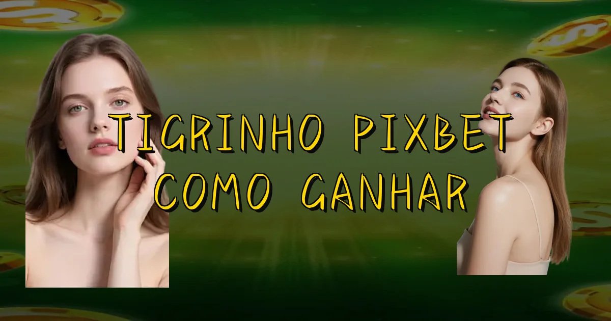Tigrinho Pixbet Como Ganhar Oficial