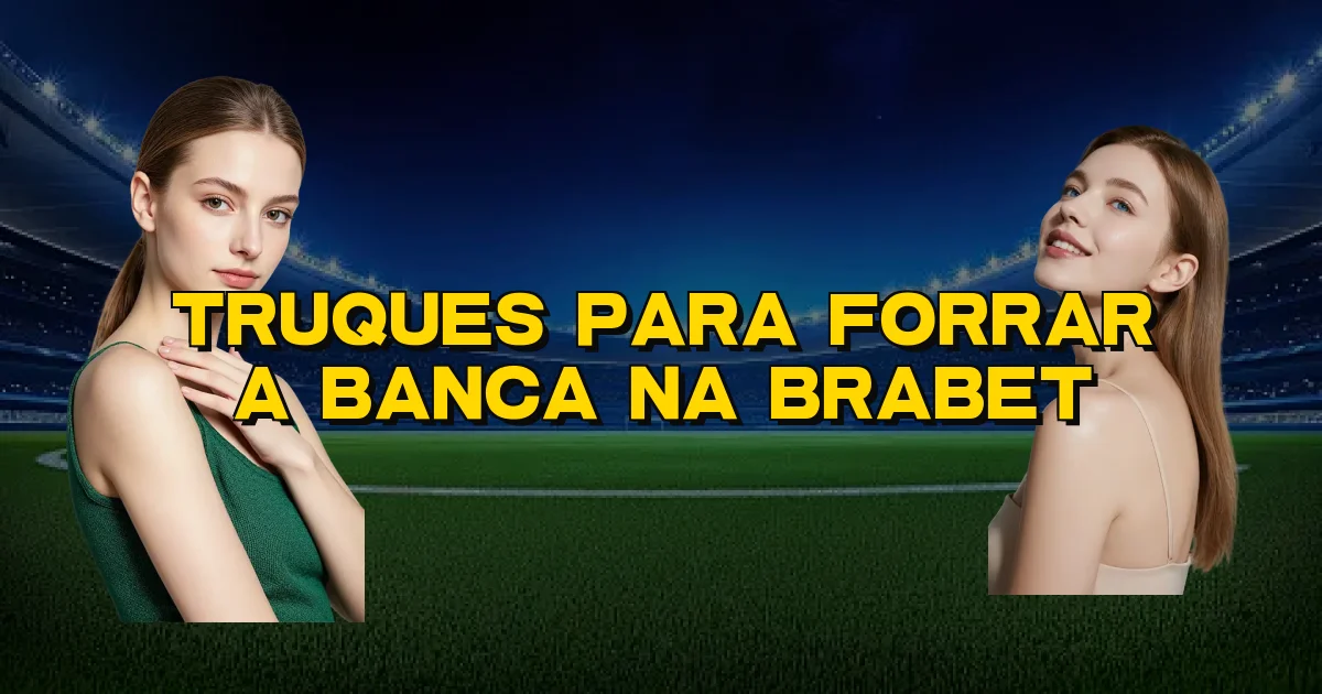 Truques Para Forrar A Banca Na Brabet Oficial
